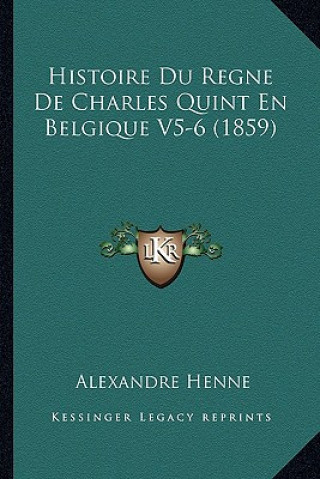 Histoire Du Regne De Charles Quint En Belgique V5-6 (1859)