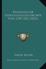 Franzosische Verfassungsgeschichte Von 1789-1852 (1852)