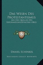 Das Wesen Des Protestantismus: Aus Den Quellen Des Reformationszeitalters (1862)