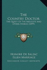 The Country Doctor: The Quest Of The Absolute And Other Stories (1899)