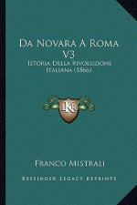 Da Novara A Roma V3: Istoria Della Rivoluzione Italiana (1866)