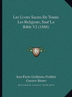 Les Livres Sacres de Toutes Les Religions, Sauf La Bible V2 (1866)