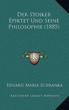 Der Stoiker Epiktet Und Seine Philosophie (1885)
