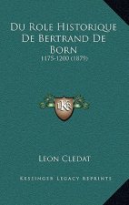 Du Role Historique de Bertrand de Born: 1175-1200 (1879)