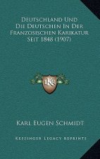 Deutschland Und Die Deutschen in Der Franzosischen Karikatur Seit 1848 (1907)