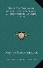 Ueber Die Vierfache Wurzel Des Satzes Vom Zureichenden Grunde (1847)