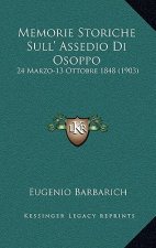 Memorie Storiche Sull' Assedio Di Osoppo: 24 Marzo-13 Ottobre 1848 (1903)