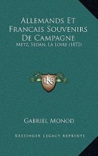 Allemands Et Francais Souvenirs de Campagne: Metz, Sedan, La Loire (1872)