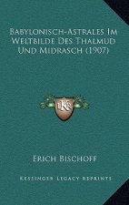 Babylonisch-Astrales Im Weltbilde Des Thalmud Und Midrasch (1907)