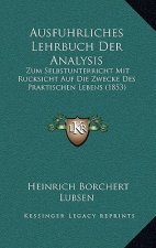 Ausfuhrliches Lehrbuch Der Analysis: Zum Selbstunterricht Mit Rucksicht Auf Die Zwecke Des Praktischen Lebens (1853)