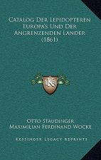 Catalog Der Lepidopteren Europa's Und Der Angrenzenden Lander (1861)