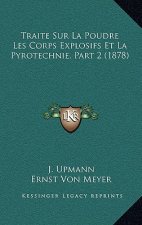 Traite Sur La Poudre Les Corps Explosifs Et La Pyrotechnie, Part 2 (1878)