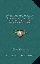 Melanthoniana: Regesten Und Briefe Uber Die Beziehungen Philipp Melanchthons (1885)