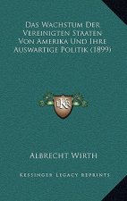 Das Wachstum Der Vereinigten Staaten Von Amerika Und Ihre Auswartige Politik (1899)