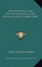 Der Ursprung Und Die Entwickelung Der Organischen Chemie (1889)