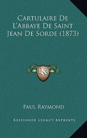 Cartulaire De L'Abbaye De Saint Jean De Sorde (1873)