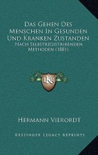 Das Gehen Des Menschen In Gesunden Und Kranken Zustanden: Nach Selbstregistrirenden Methoden (1881)