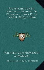 Recherches Sur Les Habitants Primitifs De L'Espagne A L'Aide De La Langue Basque (1866)