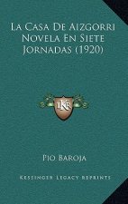 La Casa de Aizgorri Novela En Siete Jornadas (1920)