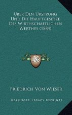 Uber Den Ursprung Und Die Hauptgesetze Des Wirthschaftlichen Werthes (1884)