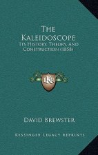 The Kaleidoscope: Its History, Theory, And Construction (1858)