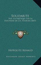 Solidarite: Vue Synthetique Sur La Doctrine De Ch. Fourier (1847)