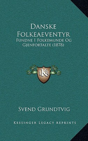 Danske Folkeaeventyr: Fundne I Folkemunde Og Gjenfortalte (1878)