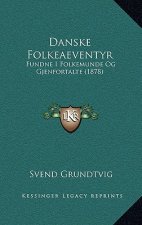 Danske Folkeaeventyr: Fundne I Folkemunde Og Gjenfortalte (1878)