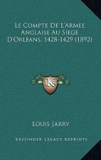 Le Compte De L'Armee Anglaise Au Siege D'Orleans, 1428-1429 (1892)