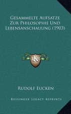 Gesammelte Aufsatze Zur Philosophie Und Lebensanschauung (1903)