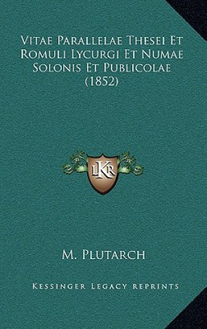 Vitae Parallelae Thesei Et Romuli Lycurgi Et Numae Solonis Et Publicolae (1852)