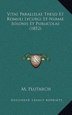 Vitae Parallelae Thesei Et Romuli Lycurgi Et Numae Solonis Et Publicolae (1852)