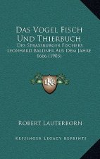 Das Vogel Fisch Und Thierbuch: Des Strassburger Fischers Leonhard Baldner Aus Dem Jahre 1666 (1903)