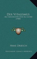 Der Vitalismus: Als Geschichte Und Als Lehre (1905)