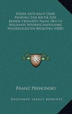 Neuer Anti-Kant Oder Prufung Der Kritik Der Reinen Vernunft Nach Den In Bolzano's Wissenschaftslehre Niedergelegten Begriffen (1850)