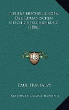 Neuere Erscheinungen Der Rumanischen Geschichtsschreibung (1886)