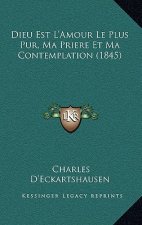 Dieu Est L'Amour Le Plus Pur, Ma Priere Et Ma Contemplation (1845)