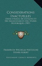 Considerations Inactuelles: David Strauss De L'Utilitee Et Des Inconvenients Des Etudes Historiques (1907)