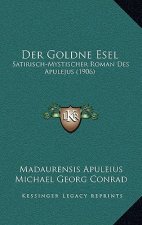 Der Goldne Esel: Satirisch-Mystischer Roman Des Apulejus (1906)