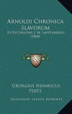 Arnoldi Chronica Slavorum: Ex Recensione I. M. Lappenbergii (1868)
