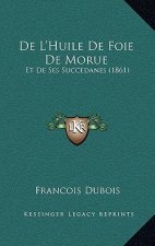De L'Huile De Foie De Morue: Et De Ses Succedanes (1861)
