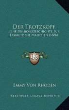 Der Trotzkopf: Eine Pensionsgeschichte Fur Erwachsene Madchen (1886)