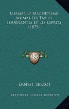 Mesmer Le Magnetisme Animal Les Tables Tournantes Et Les Esprits (1879)
