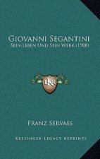 Giovanni Segantini: Sein Leben Und Sein Werk (1908)