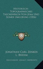 Historisch-Topographisches Taschenbuch Von Jena Und Seiner Umgebung (1836)