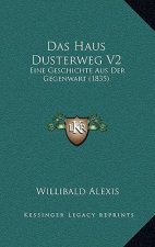 Das Haus Dusterweg V2: Eine Geschichte Aus Der Gegenwart (1835)