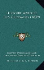 Histoire Abregee Des Croisades (1839)