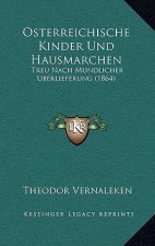 Osterreichische Kinder Und Hausmarchen: Treu Nach Mundlicher Berlieferung (1864)