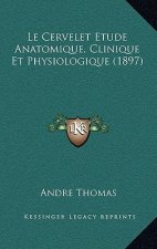 Le Cervelet Etude Anatomique, Clinique Et Physiologique (1897)