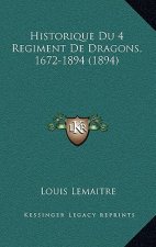 Historique Du 4 Regiment De Dragons, 1672-1894 (1894)